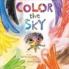 Color the Sky By David Elliott, Evan Turk (Illustrator) Cover Image