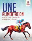 Une Alimentation: Adulte Livre Edition de Chevaux a Colorier By Coloring Bandit Cover Image