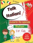 Talk Italian!: Learn To Speak Italian For Kids: A fun activity book for kids to learn Italian while discovering what Italy is famous Cover Image