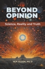 Beyond Opinion: Science, Reality and Truth By W. P. Olson Cover Image