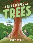 Trillions of Trees: A Counting and Planting Book By Kurt Cyrus, Kurt Cyrus (Illustrator) Cover Image