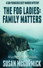 The Fog Ladies: Family Matters By Susan McCormick Cover Image