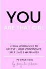 You Are That Girl: 21 day workbook to uplevel your confidence, self love & happiness By Jacqueline Kademian, Positive Soul Cover Image