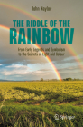 The Riddle of the Rainbow: From Early Legends and Symbolism to the Secrets of Light and Colour By John Naylor Cover Image
