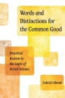 Words and Distinctions for the Common Good: Practical Reason in the Logic of Social Science  Cover Image