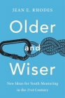Older and Wiser: New Ideas for Youth Mentoring in the 21st Century By Jean E. Rhodes Cover Image