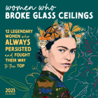 2023 Women Who Broke Glass Ceilings Wall Calendar: 12 Legendary Women Who Always Persisted and Fought Their Way to the Top By Sourcebooks Cover Image