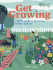 RHS Get Growing: A Family Guide to Gardening Inside and Out By Holly Farrell, Royal Horticultural Society (With) Cover Image