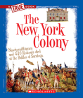 The New York Colony (A True Book: The Thirteen Colonies) Cover Image