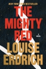 The Mighty Red: A Novel By Louise Erdrich Cover Image