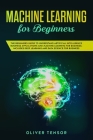Machine Learning for Beginners: The Beginner's Guide to Understand Artificial Intelligence, Business Applications, and Machine Learning for Business: Cover Image