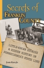 Secrets of Franklin County: Little-Known Stories & Hidden History on Pennsylvania's State Line By James Rada Cover Image