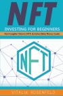 Nft Investing for Beginners: Earn Passive Income with Market Analysis and Royalty Shares. Non-Fungible Tokens (NFT) & Collectibles Money Guide. Inv By Vitalik Rosenfeld Cover Image