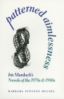 Patterned Aimlessness: Iris Murdoch's Novels of the 1970s and 1980s By Barbara Stevens Heusel Cover Image