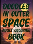 Doodles In Outer Space Adult Coloring Book: The Outer Space Adult Coloring Book Cover Image