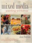 Mixed Media Painting Workshop: Explore Mediums, Techniques and the Personal Artistic Journey By Jean Pederson Cover Image