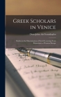 Greek Scholars in Venice; Studies in the Dissemination of Greek Learning From Byzantium to Western Europe By Deno John Dn Geanakoplos (Created by) Cover Image