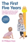 The First Five Years: From birth to primary school, understand and encourage your child’s development Cover Image