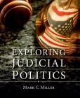 Exploring Judicial Politics By Mark C. Miller (Editor) Cover Image