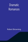 Dramatic Romances By Robert Browning Cover Image