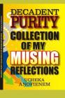 Decadent Purity: Collection of My Musing Reflections By Ucheka Anofienem Cover Image