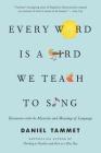 Every Word Is a Bird We Teach to Sing: Encounters with the Mysteries and Meanings of Language By Daniel Tammet Cover Image