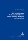 Die Ausbildung Zur Professionalitaet Sozialer Arbeit in Polen, Tschechien Und Deutschland By Erika Steinert (Editor) Cover Image