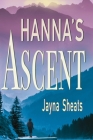 Hanna's Ascent By Jayna Sheats Cover Image