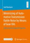 Minimizing of Automotive Transmission Rattle Noise by Means of Gear Oils: Lubrication for Improved Properties By Axel Baumann Cover Image