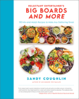 Reluctant Entertainer's Big Boards and More: 100 Mix-and-Match Recipes to Make Any Gathering Great By Sandy Coughlin Cover Image