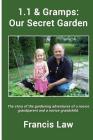 1.1 & Gramps: Our Secret Garden: A story of the gardening adventures of a novice grandparent and a novice grandchild. By Francis Law Cover Image