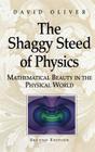 The Shaggy Steed of Physics: Mathematical Beauty in the Physical World By David Oliver Cover Image