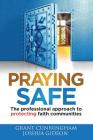 Praying Safe: The professional approach to protecting faith communities By Grant Cunningham, Joshua Gideon Cover Image