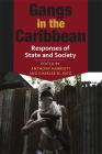 Gangs in the Caribbean: Responses of State and Society By Anthony Harriott (Editor), Charles M. Katz (Editor) Cover Image