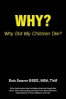 Why? Why Did My Children Die?: What Twenty-plus Years of Bitter Grief Has Taught Me about Faith and Coping with Death and about Realistic Expectation By Mba Thm Seaver Bsee Cover Image
