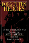 Forgotten Heroes: 131 Men of the Korean War Awarded the Medal of Honor 1950-1953 (Schiffer Military History Book) Cover Image
