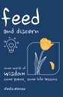 Feed and Discern: Some Words of Wisdom, Some Poems, Some Life Lessons By Sheila Atienza Cover Image