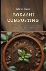 Bokashi Composting: A Step By Step Instructional Guide for a Simple Kitchen Compost and Slimming Down Your Black Bin Waste Effortlessly Cover Image