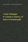 Track Changes: A Literary History of Word Processing Cover Image