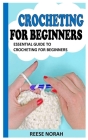 Crocheting for Beginners: Essential Guide to Crocheting for Beginners By Reese Norah Cover Image