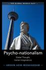 Psycho-Nationalism: Global Thought, Iranian Imaginations (Global Middle East) By Arshin Adib-Moghaddam Cover Image
