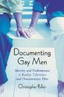 Documenting Gay Men: Identity and Performance in Reality Television and Documentary Film By Christopher Pullen Cover Image