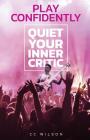 Play Confidently: Quiet Your Inner Critic Cover Image