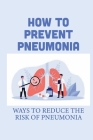 How To Prevent Pneumonia: Ways To Reduce The Risk Of Pneumonia: How To Treat Pneumonia Cover Image