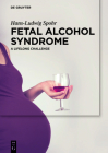 Fetal Alcohol Syndrome: A Lifelong Challenge By Hans-Ludwig Spohr, Heike Wolter (Contribution by), Gela Becker (Contribution by) Cover Image