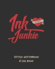 Ink Junkie: Tattoo Sketchbook & Log Book - Ideal for Professional Tattooists and Students - With Space to Plan Out the Placement o Cover Image