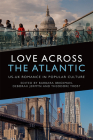 Love Across the Atlantic: Us-UK Romance in Popular Culture By Barbara Jane Brickman (Editor), Deborah Jermyn (Editor), Theodore Louis Trost (Editor) Cover Image