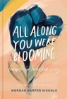 All Along You Were Blooming: Thoughts for Boundless Living By Morgan Harper Nichols Cover Image