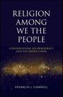 Religion Among We the People: Conversations on Democracy and the Divine Good By Franklin I. Gamwell Cover Image