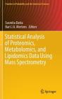 Statistical Analysis of Proteomics, Metabolomics, and Lipidomics Data Using Mass Spectrometry (Frontiers in Probability and the Statistical Sciences) By Susmita Datta (Editor), Bart J. a. Mertens (Editor) Cover Image